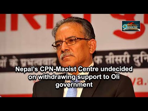 Nepal’s CPN Maoist Centre undecided on withdrawing support to Oli government