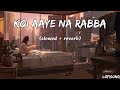 Zindagi Ch Kade Koi Aaye Na Rabba Slowed Reverb Lofisong Bpraak Lovesong Sadsong