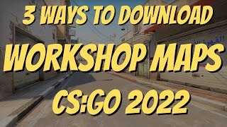 3 WAYS TO DOWNLOAD CUSTOM WORKSHOP MAPS IN CS:GO 2022