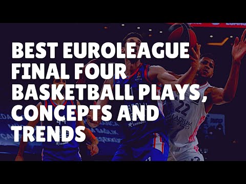 Best EuroLeague Final Four Basketball Plays, Concepts and Trends