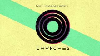 CHVRCHES - Gun (Groundislava Remix)