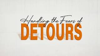 Handling the Fears of Detours