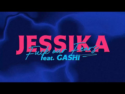 JESSIKA – F**k Our Fears (ft. GASHI) [Official Lyric Video]