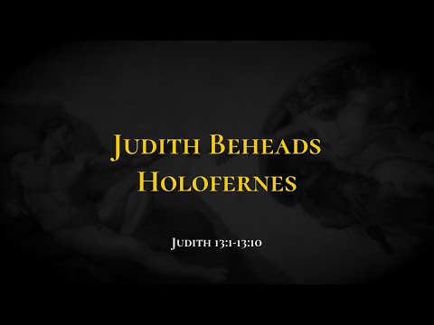 Judith Beheads Holofernes - Holy Bible, Judith 13:1-13:10