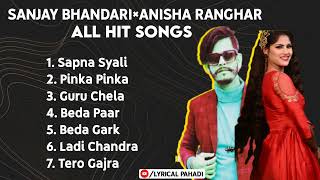 Non Stop Sanjay Bhandari×Anisha Ranghar Songs || Audio Jukebox 2022 || Garhwali - Kumaoni Songs