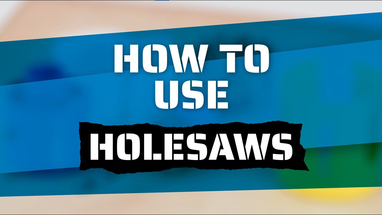 How to Use - Holesaws
