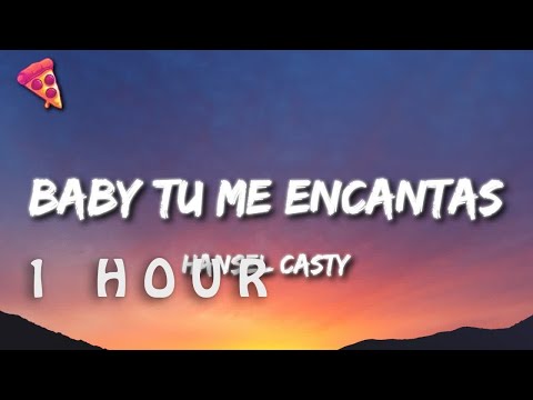 [1 HOUR 🕐 ] Hansel Casty - Baby Tu Me Encantas