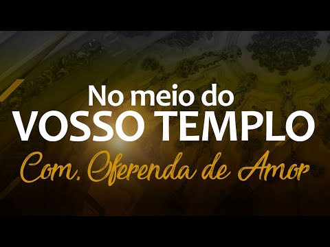 Entrando Em Vosso Templo - Católica