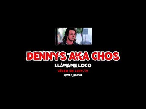 #DKC DENNYS AKA CHOS - LLÁMAME LOCO (PROD. BLAF)