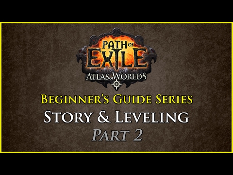 Path of Exile: Beginners Guide Series - Part 8 - Story and Leveling (2/2)