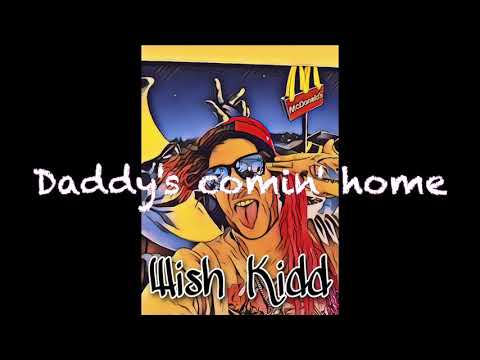 Daddy’s comin home - Wish Kidd