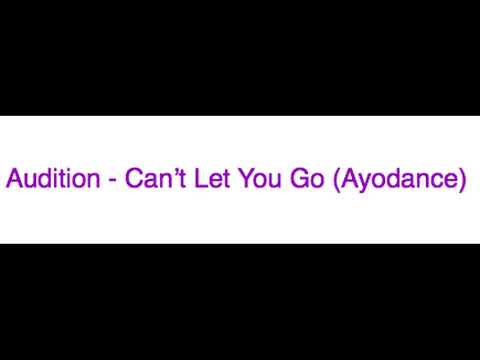 Audition - Can't Let You Go (Ayodance)