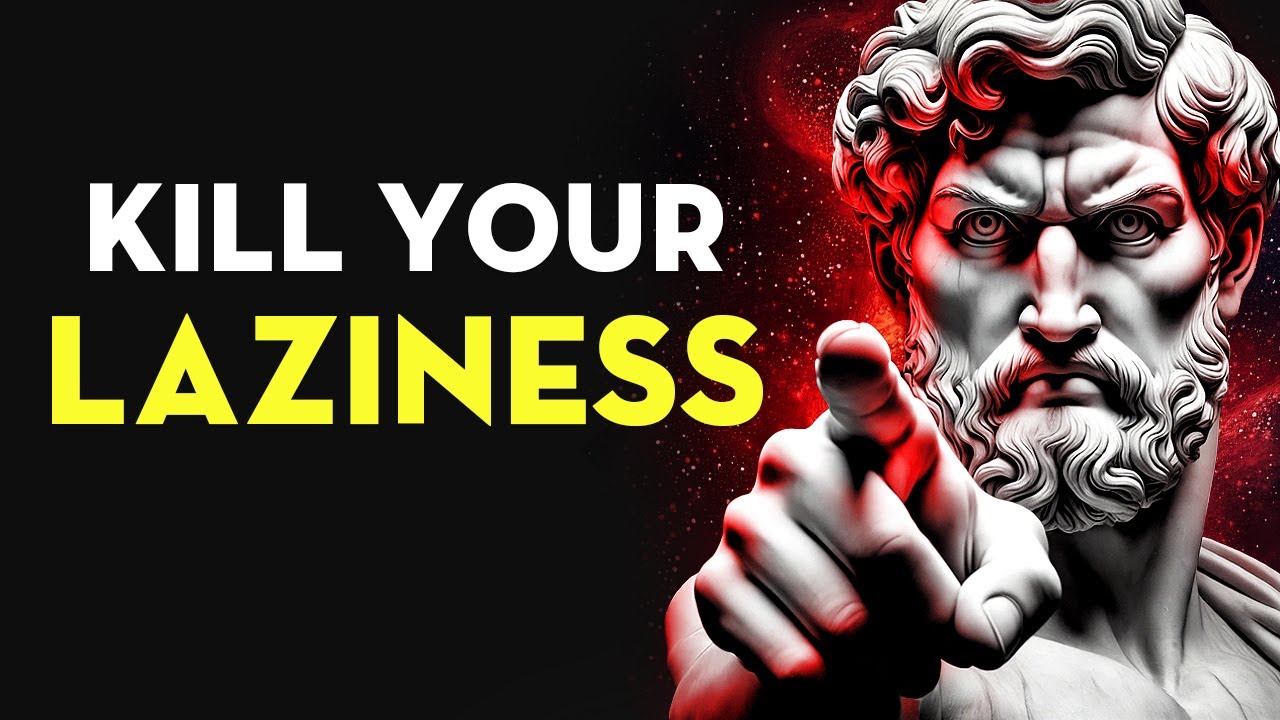 Kill Your Laziness | Stoicism