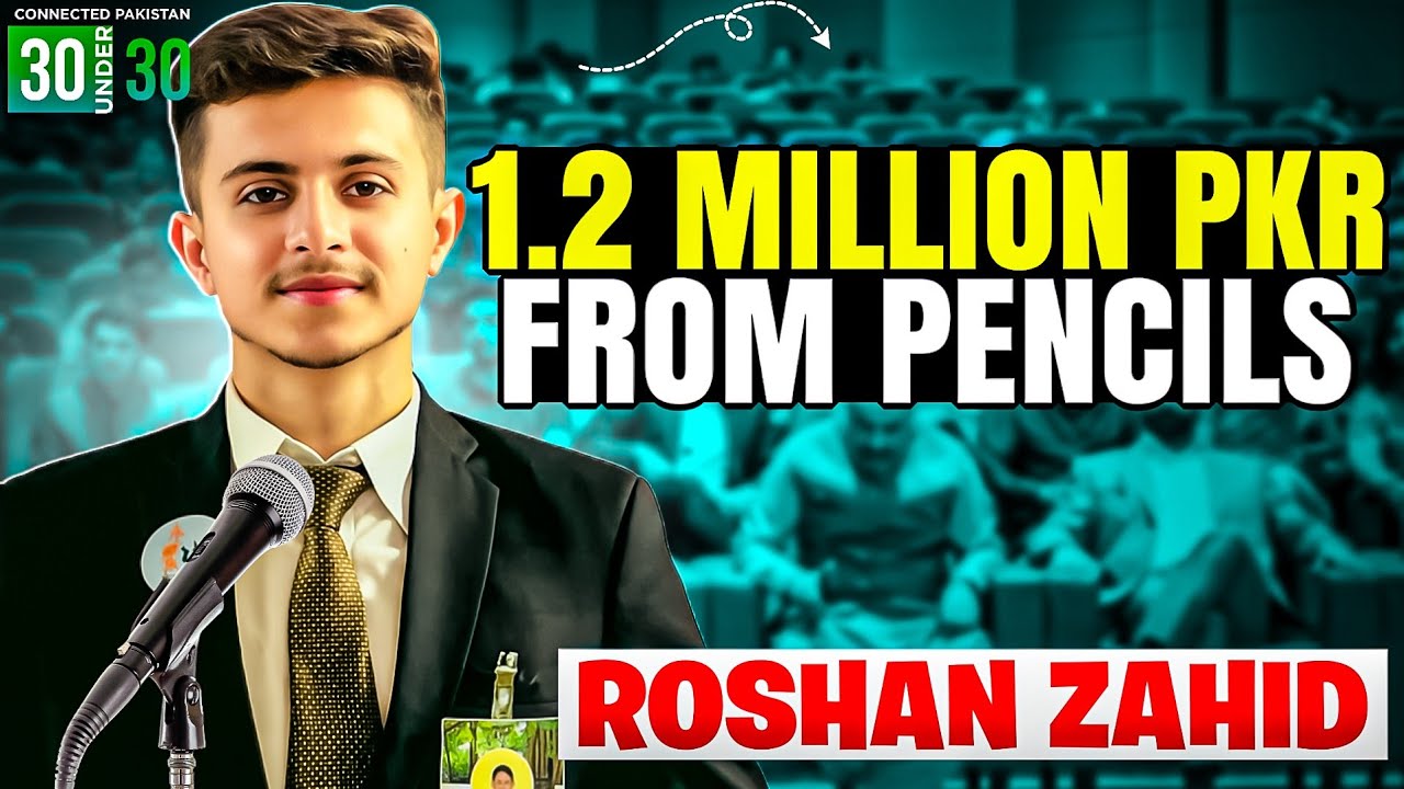 How I Made 1.2 Million PKR by Selling Pencils | Roshan Zahid | 30 Under 30