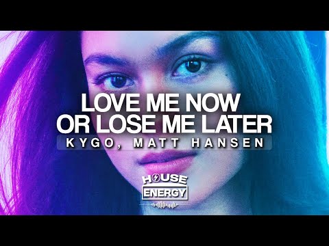 Kygo & Matt Hansen - Love Me Now Or Lose Me Later (Lyrics)