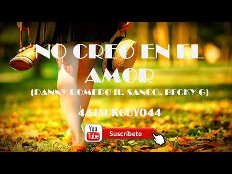 No creo en el amor - Danny Romero ft. Sanco, Becky G ♡[ letra ]♡