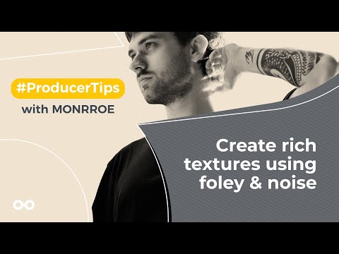 Create rich textures using foley & noise - Producer Tips With Monrroe