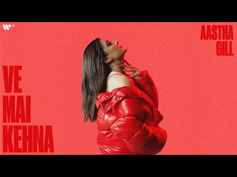 Aastha Gill - Ve Mai Kehna | Official Music Video
