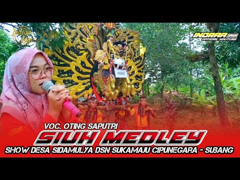 SIUH MEDLEY - VOC. OTING SAPUTRI || SHOW DESA SIDAMULYA DSN SUKAMAJU CIPUNEGARA - SUBANG
