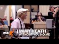 Jimmy Heath &  WDR BIG BAND - Without You No Me