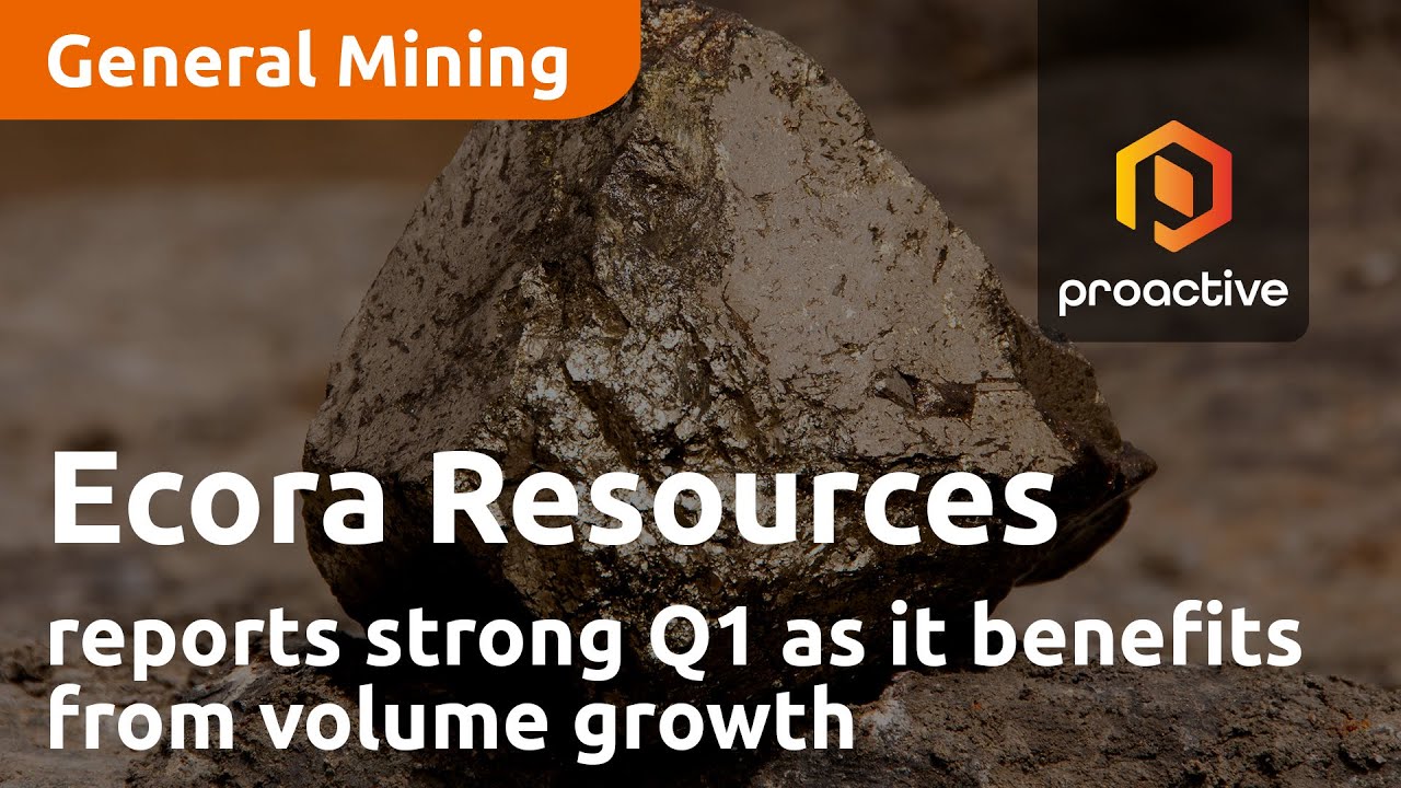 Ecora Resources reports strong Q1 as it benefits from volume growth and rising commodity prices