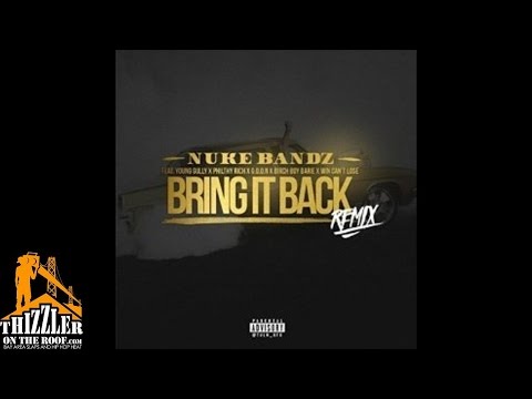 Nuke Bandz ft. Young Gully, Philthy Rich, Win Cant Lose, Birch Boy Barie, Goon - Bring It Back [Remi