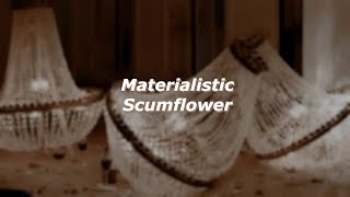 Materialistic - Scumflower LYRICS