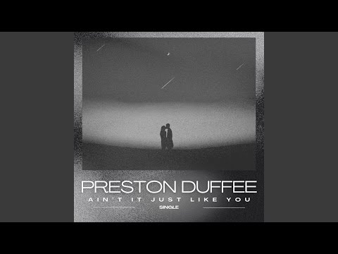 Aint It Just Like You - Preston Duffee