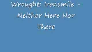 Wrought: Ironsmile - Neither Here Nor There