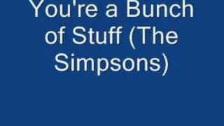 The Simpsons - You&#39;re A Bunch Of Stuff