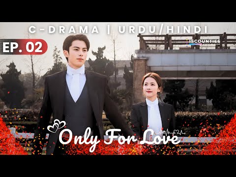Only For Love 2023 - Episode 02 | Audio: Hindi & Urdu - New C Drama Special | Bai Lu - Dylan Wang