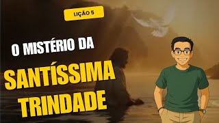 A Santíssima Trindade | Lição 5 | Doutrina de Deus | EETAD 
