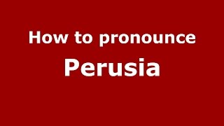 How to pronounce Perusia