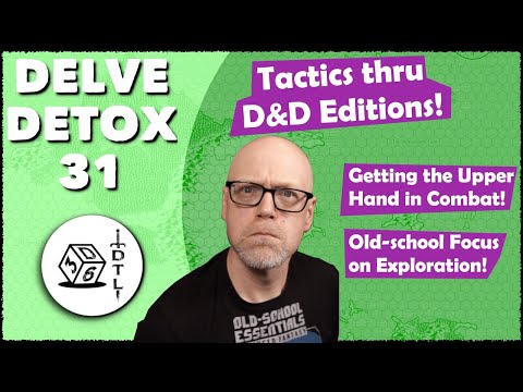 Delve Detox Ep 31 - Tactics through D&D Editions | OSR Post-Session Discussion!