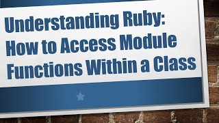 Understanding Ruby: How to Access Module Functions Within a Class
