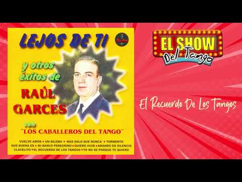 El Recuerdo De Los Tangos – Raúl Garcés - Los Caballeros Del Tango | Tango