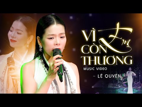 Vì Em Còn Thương - Lệ Quyên chạm đến tim người nghe thổn thức từng câu hát | Official MV
