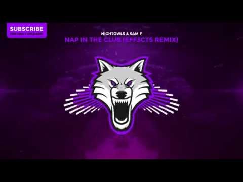 NIGHTOWLS & SAM F - Nap In The Club (EFF3CTS Remix)