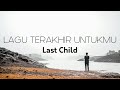 Last Child - Lagu Terakhir Untukmu | Lirik