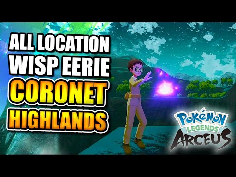 POKEMON LEGENDS ARCEUS: ALL WISP EERIE LOCATIONS IN CORONET HIGHLANDS