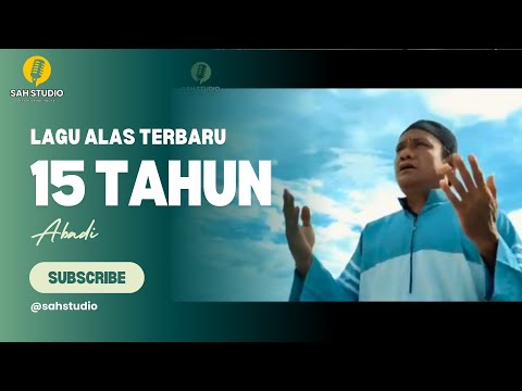 LAGU ALAS TERBARU - 15 TAHUN - ABADI