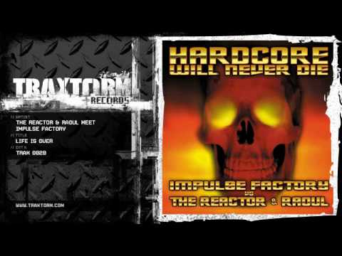 The Reactor & Raoul meet Impulse Factory - Life is over (Traxtorm Records - TRAX 0020)