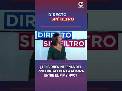 Directo y Sin Filtro: ¿Fortalecidos el PIP y MVC por las tensiones internas del PPD?
