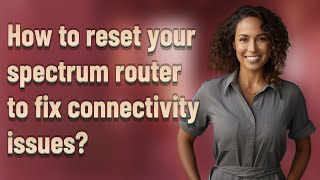 How to reset your spectrum router to fix connectivity issues?