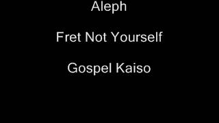 Aleph-Fret Not Yourself