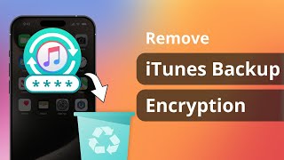[3 Ways] How to Remove iTunes Backup Encryption 2024 | iPhone Backup Password Unlocker