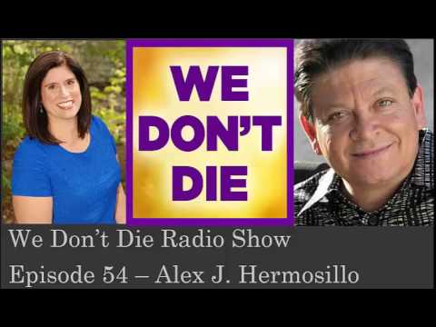 Episode 54 What heaven looks like with Alex J Hermosillo on We Don't Die Radio