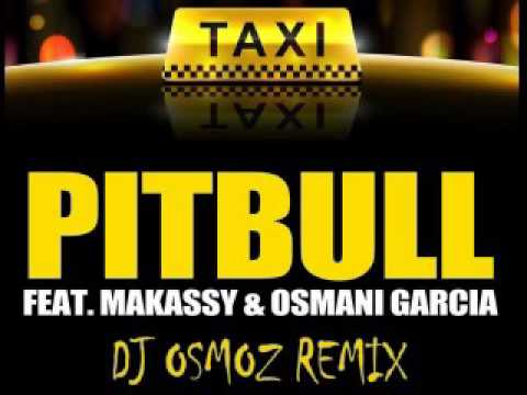 (Dj Osmoz Remix) Pitbull Ft. Makassy & Osmani Garcia - El Taxi