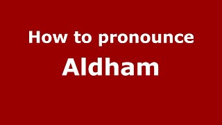 How to pronounce Aldham