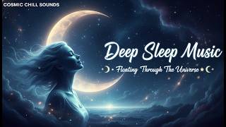 Deep Sleep Music • Floating Through The Universe